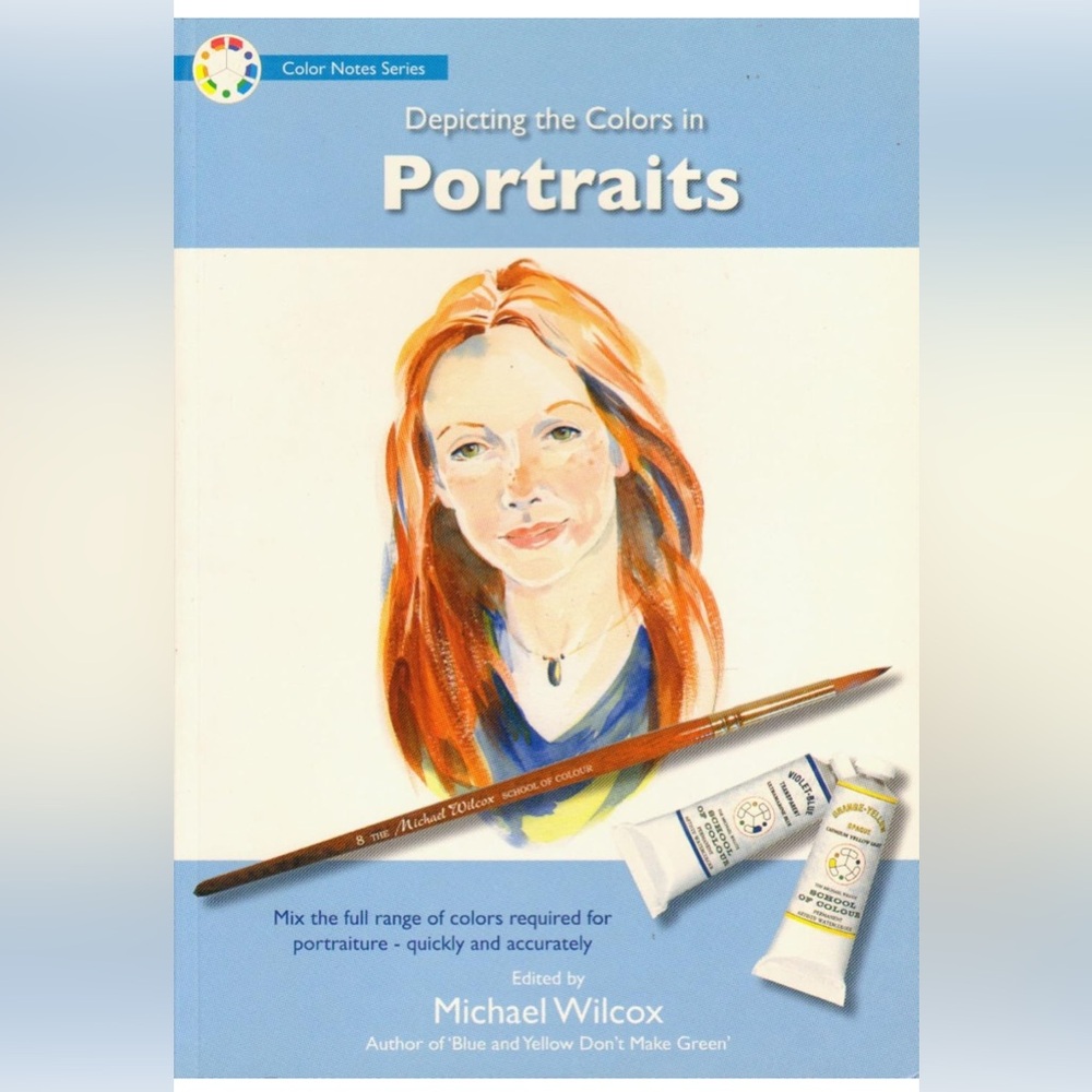 Michael Wilcox Depicting the Colours in Portraits (Color Notes Series)